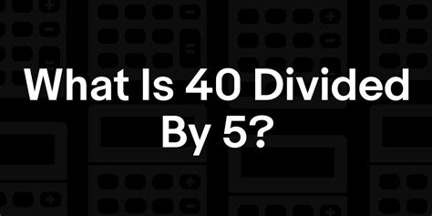 40 Divided By 6
