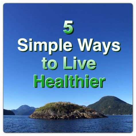 5 Simple Ways To Live Healthier The Big To Do List