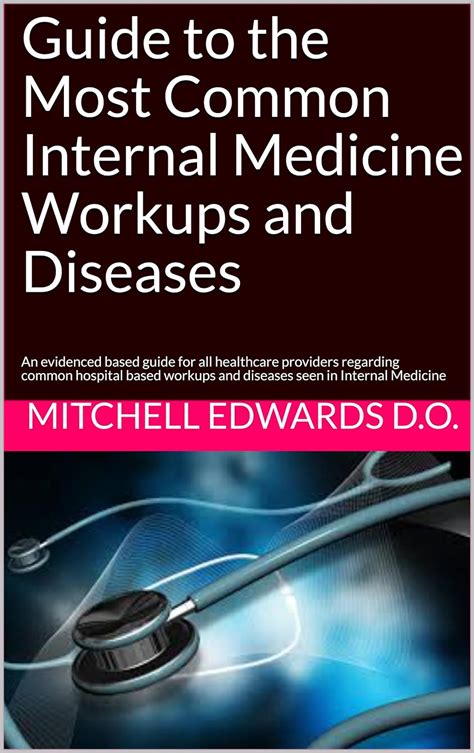 Amazon Com Guide To The Most Common Internal Medicine Workups And Diseases An Evidenced Based Guide For All Healthcare Providers Regarding Common Hospital Based Workups And Diseases Seen In Internal Medicine Ebook Amazon Com Guide To The Most Common Internal Medicine Workups And Diseases An Evidenced Based Guide For All Healthcare Providers Regarding Common Hospital Based Workups And Diseases Seen In Internal Medicine Ebook