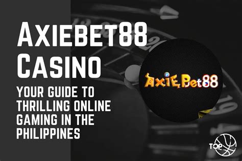 Axiebet88 Casino Your Guide To Thrilling Online Gaming In The Philippines