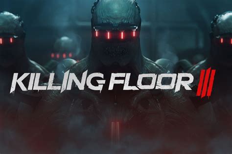 Killing Floor 3 Release Date Speculation Trailer Pre Order News Radio Times Killing Floor 3 Release Date Speculation Trailer Pre Order News Radio Times