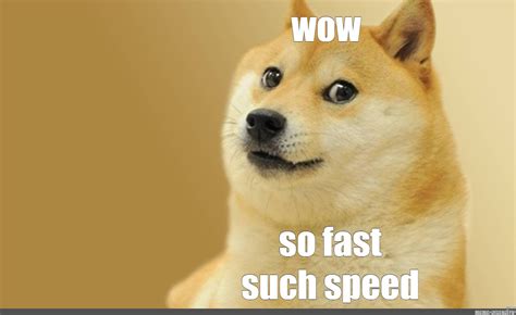 Meme Amp Quot Wow So Fast Such Speed Amp Quot All Templates Meme Arsenal Com