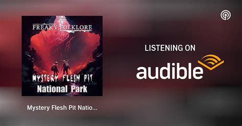 Mystery Flesh Pit National Park Freaky Folklore Podcasts On Audible