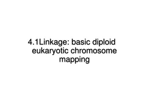 Ppt 4 1Linkage Basic Diploid Eukaryotic Chromosome Mapping Ppt 4 1Linkage Basic Diploid Eukaryotic Chromosome Mapping