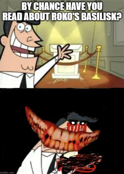 Roko S Basilisk Roko S Basilisk Know Your Meme