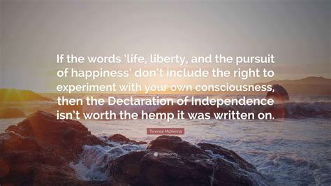 Terence Mckenna Quote If The Words Life Liberty And The Pursuit Of Terence Mckenna Quote If The Words Life Liberty And The Pursuit Of