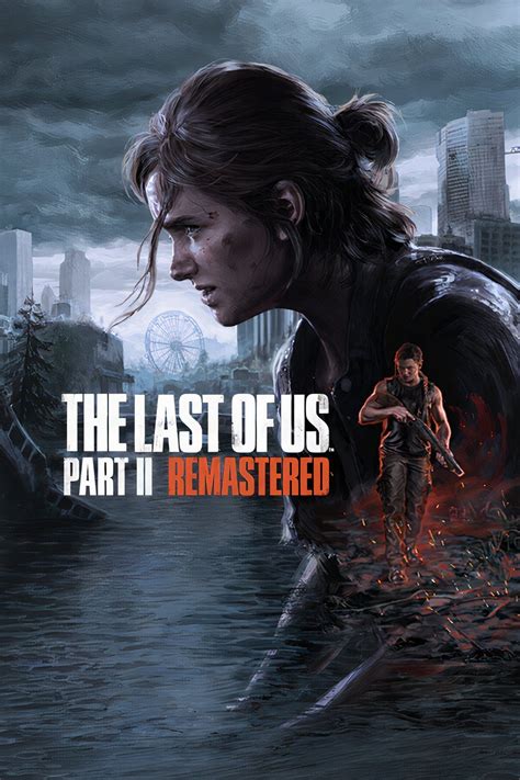 The Last Of Us Part 2 Remastered Official Pc Launch Trailer The Last Of Us Part 2 Remastered Official Pc Launch Trailer