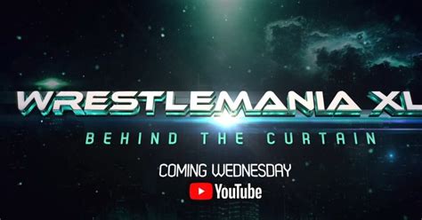 Wwe Releases Trailer For Wrestlemania Xl Behind The Curtain Documentary Wwe Releases Trailer For Wrestlemania Xl Behind The Curtain Documentary