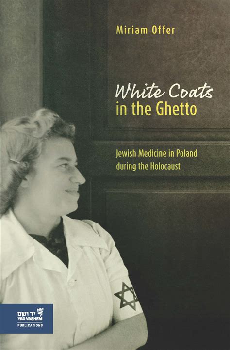Yad Vashem Online Store White Coats In The Ghetto Jewish Medicine In Poland During The Holocaust Yad Vashem Online Store White Coats In The Ghetto Jewish Medicine In Poland During The Holocaust